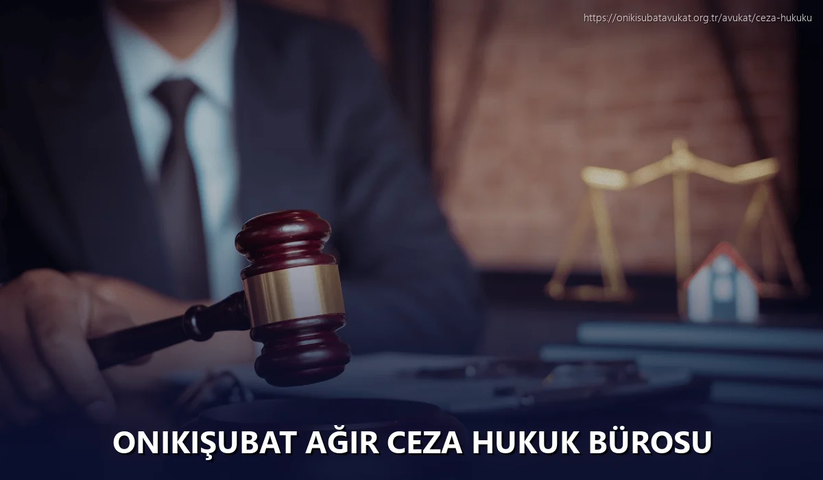 Onikişubat Ağır Ceza Hukuk Bürosu