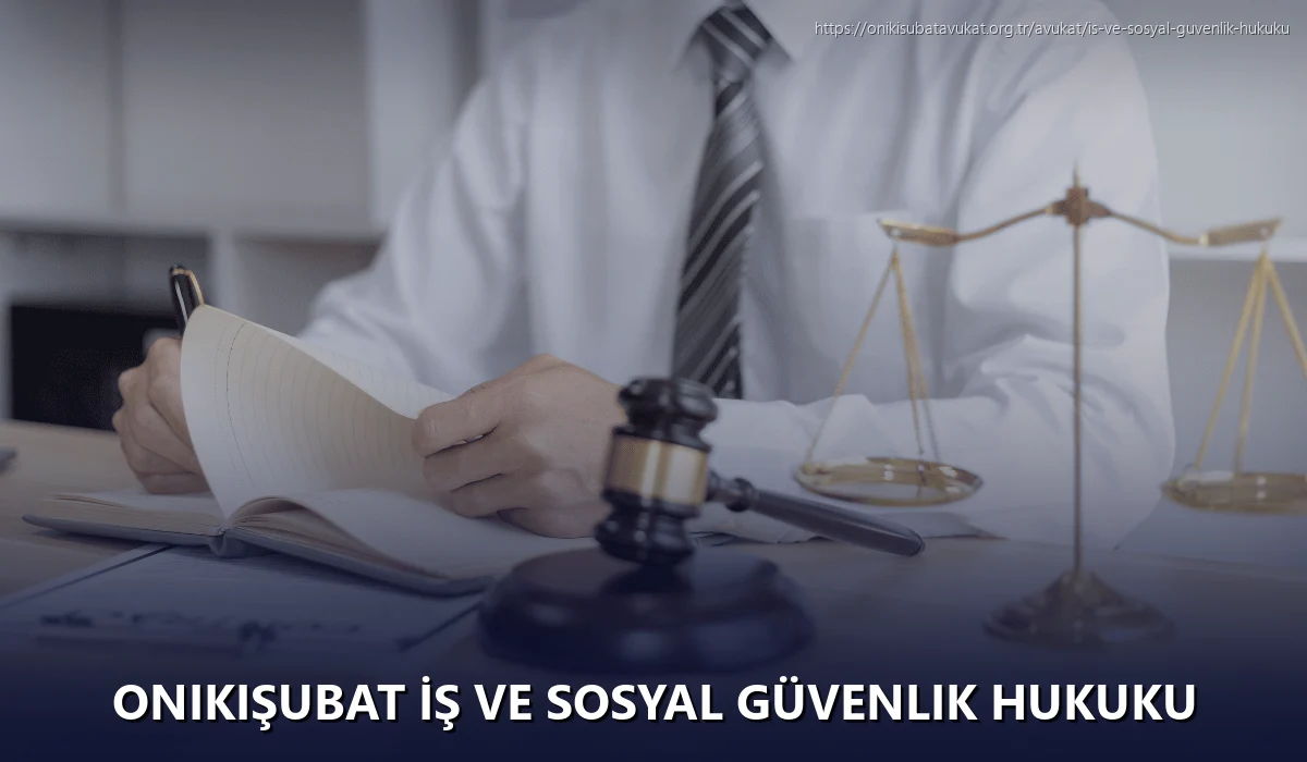 Onikişubat İş ve Sosyal Güvenlik Hukuku