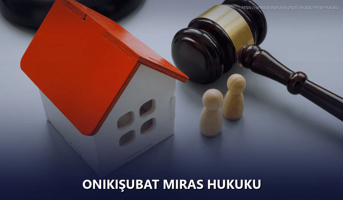 Onikişubat Miras Hukuku